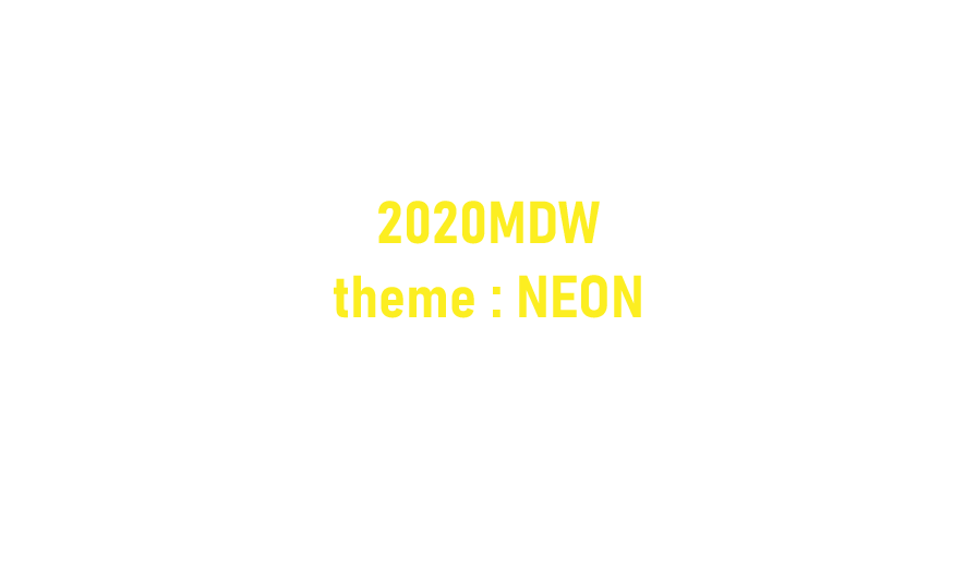2020MDW theme:NEON